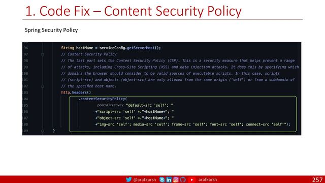 @arafkarsh arafkarsh
1. Code Fix – Content Security Policy
257
Spring Security Policy
