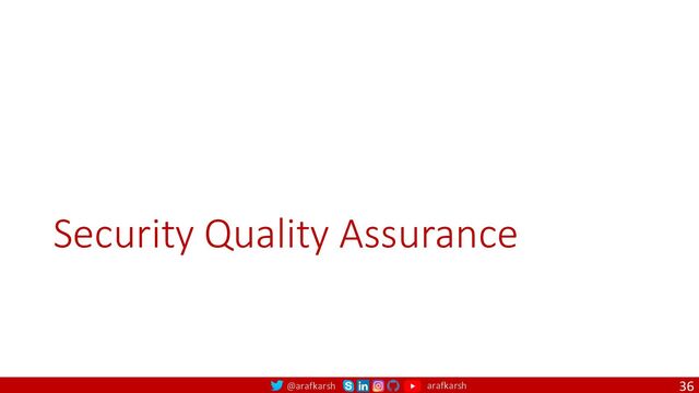 @arafkarsh arafkarsh
Security Quality Assurance
36
