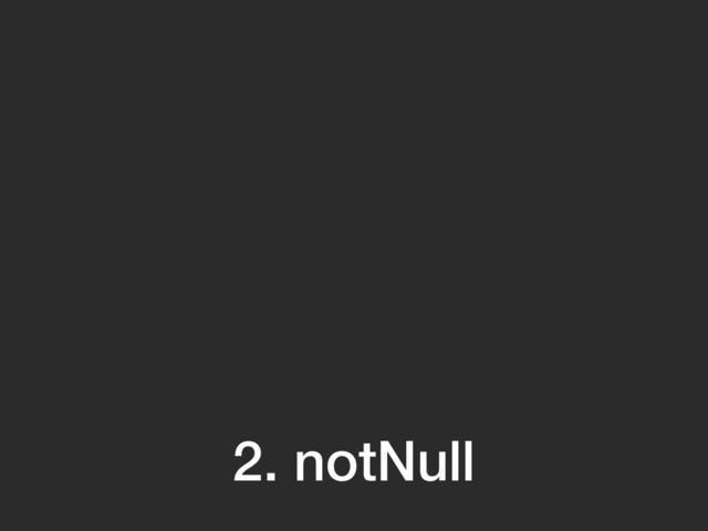 2. notNull
