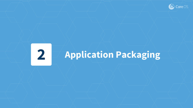 Application Packaging
2
