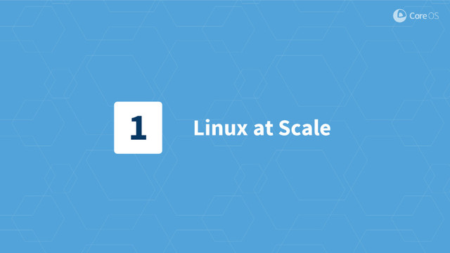 Linux at Scale
1

