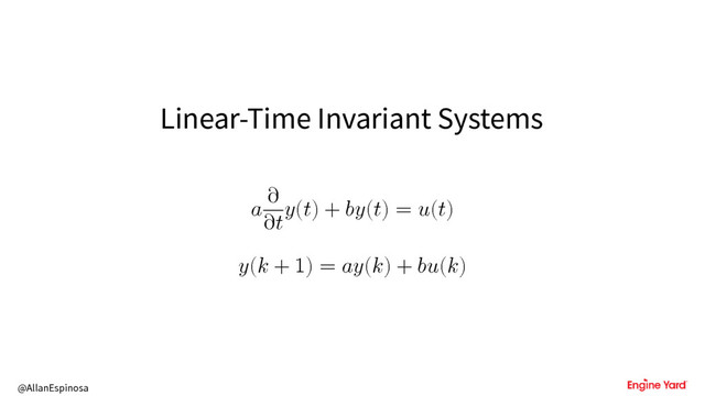 @AllanEspinosa
Linear-Time Invariant Systems

∂
∂
() + () = ()
( + 1) = () + ()
