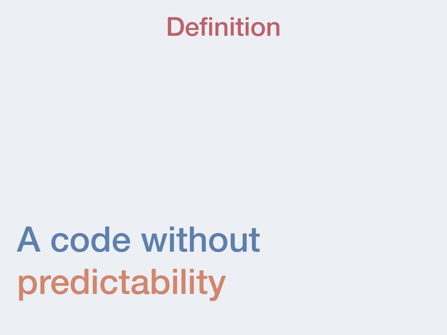A code without
predictability
Deﬁnition
