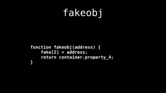 fakeobj
function fakeobj(address) {
fake[2] = address;
return container.property_4;
}

