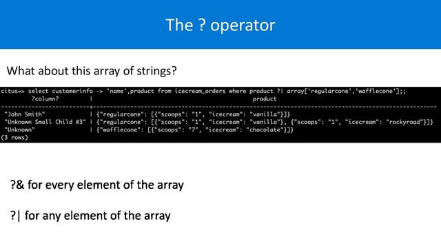 The ? operator
What about this array of strings?
