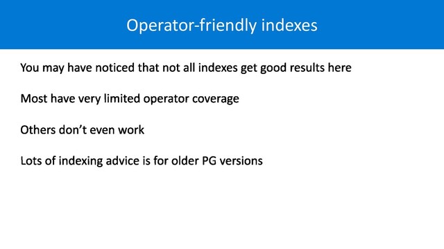 Operator-friendly indexes
