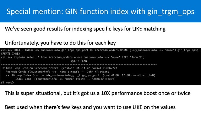 Special mention: GIN function index with gin_trgm_ops
