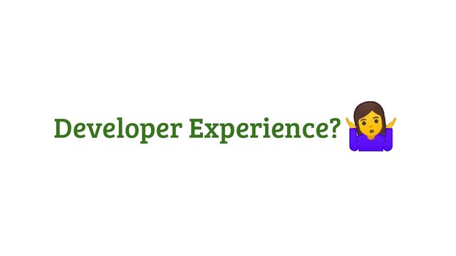 Developer Experience?

