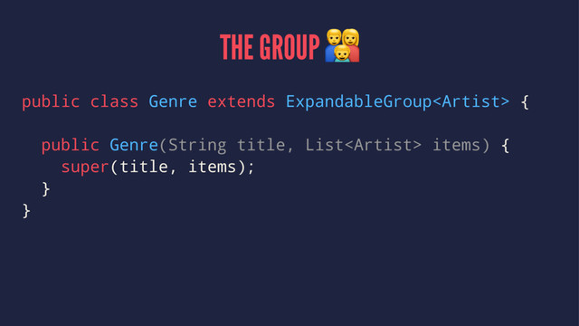 THE GROUP !
public class Genre extends ExpandableGroup {
public Genre(String title, List items) {
super(title, items);
}
}
