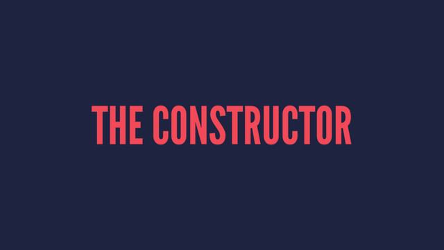 THE CONSTRUCTOR
