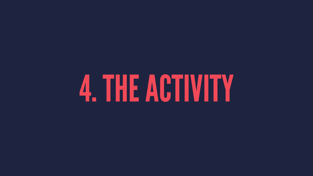 4. THE ACTIVITY
