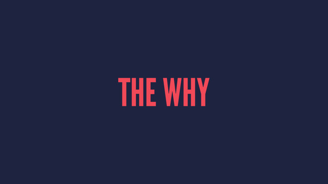 THE WHY
