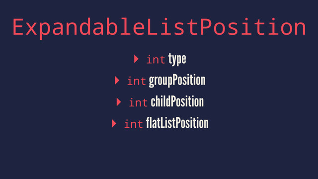 ExpandableListPosition
▸ int type
▸ int groupPosition
▸ int childPosition
▸ int flatListPosition

