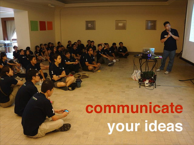 communicate"
your ideas
