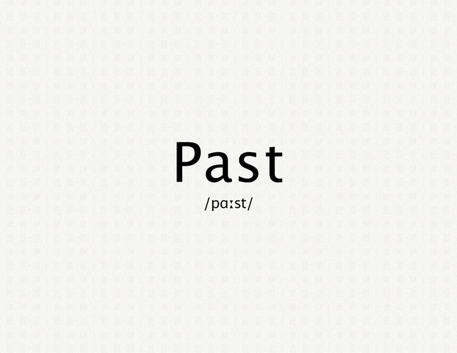 Past
/pɑːst/
