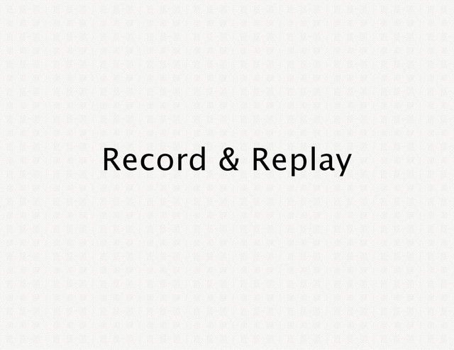 Record & Replay
