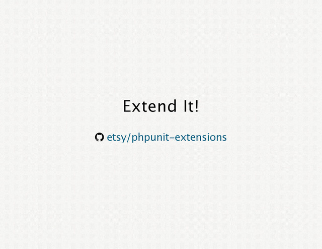 Extend It!
® etsy/phpunit‑extensions
