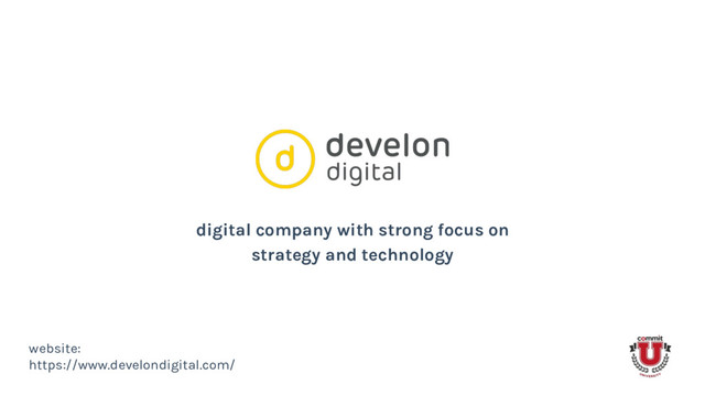 digital company with strong focus on
strategy and technology
website:
https://www.develondigital.com/
