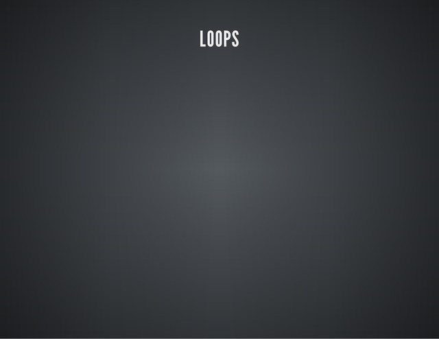 LOOPS
