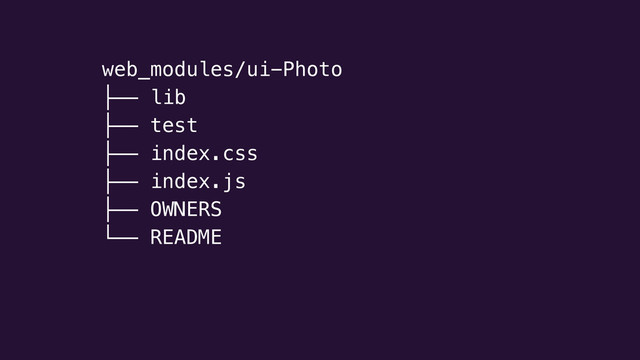 web_modules/ui-Photo
├── lib
├── test
├── index.css
├── index.js
├── OWNERS
└── README
