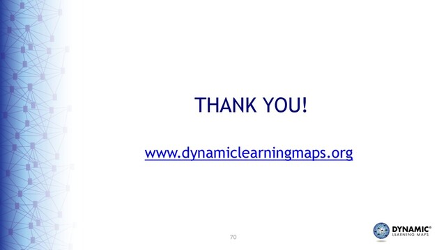 70
THANK YOU!
www.dynamiclearningmaps.org
