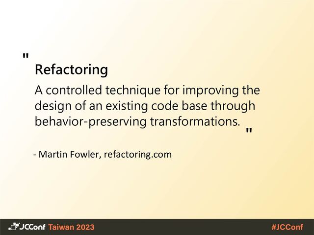 Refactoring
A controlled technique for improving the
design of an existing code base through
behavior-preserving transformations.
- Martin Fowler, refactoring.com
"
"
