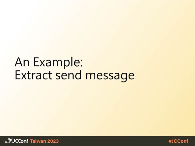 An Example:
Extract send message
