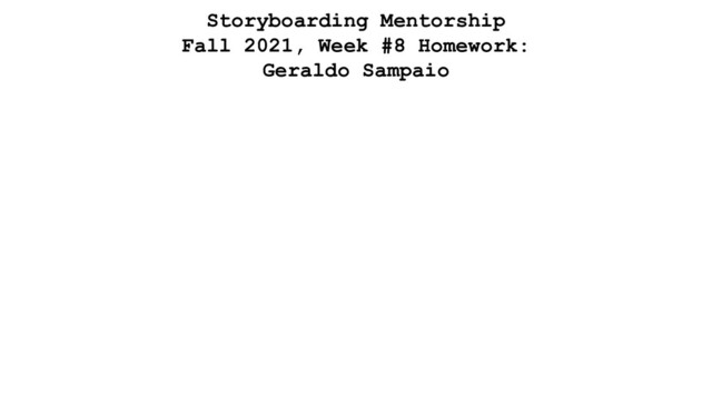 Storyboarding Mentorship
Fall 2021, Week #8 Homework:
Geraldo Sampaio
