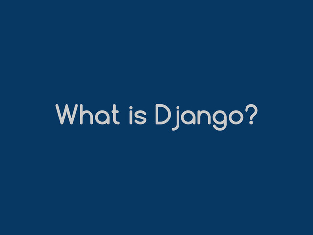 What is Django?
