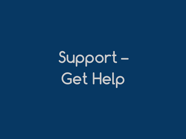 Support –
Get Help
