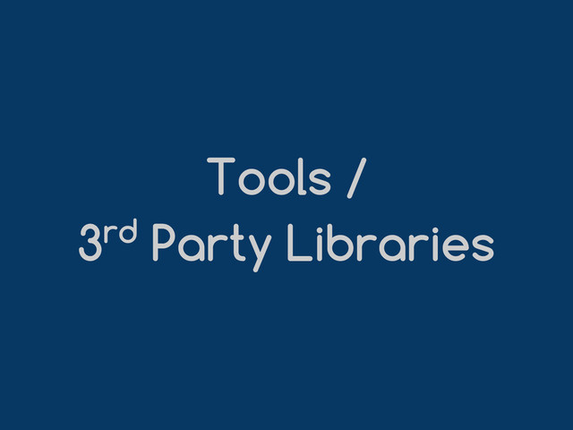 Tools /
3rd Party Libraries
