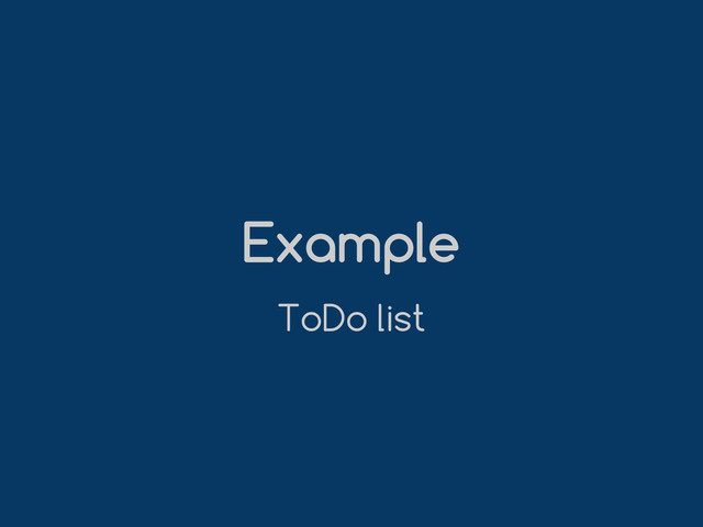 Example
ToDo list
