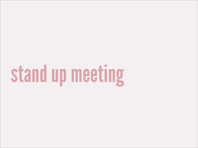stand up meeting
