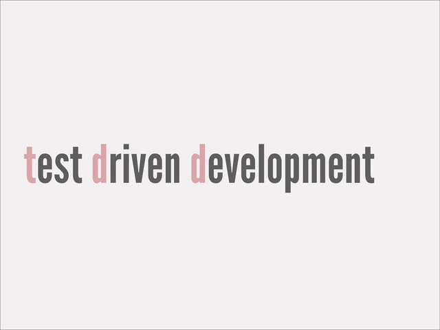 test driven development
