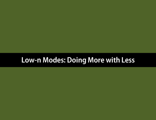 Low-n Modes: Doing More with Less
