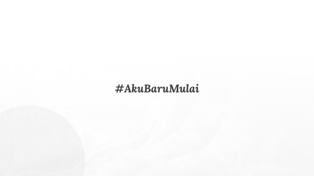 #AkuBaruMulai

