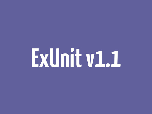 ExUnit v1.1
