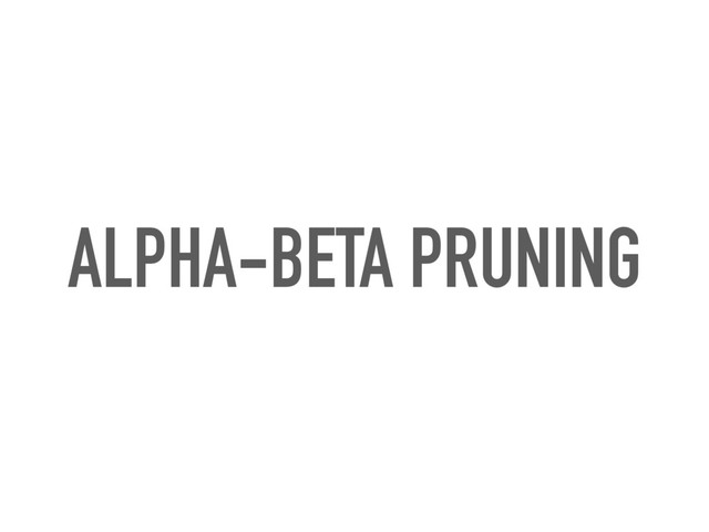 ALPHA-BETA PRUNING
