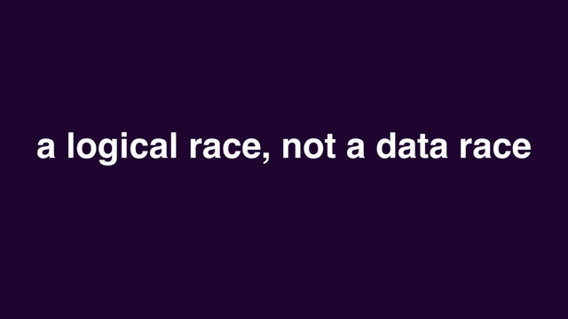 a logical race, not a data race
