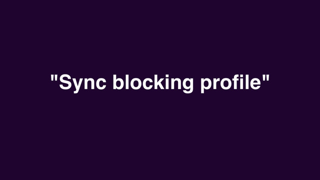 "Sync blocking proﬁle"
