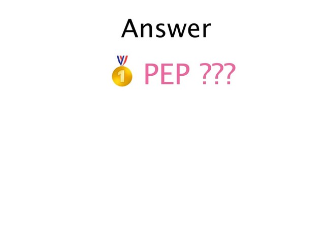 Answer
(PEP ???

