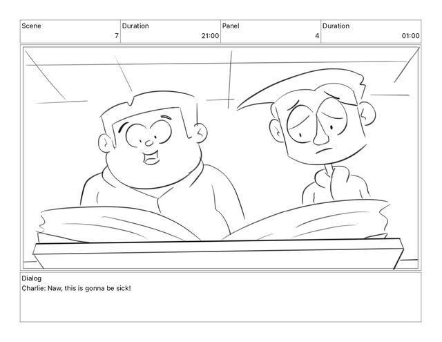 Scene
7
Duration
21 00
Panel
4
Duration
01 00
Dialog
Charlie: Naw, this is gonna be sick!
