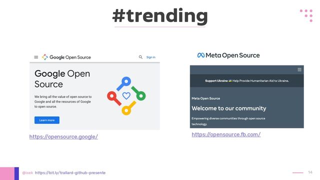 #trending
https:/
/opensource.google/ https:/
/opensource.fb.com/
14
@ixek https:/
/bit.ly/trallard-github-presente
