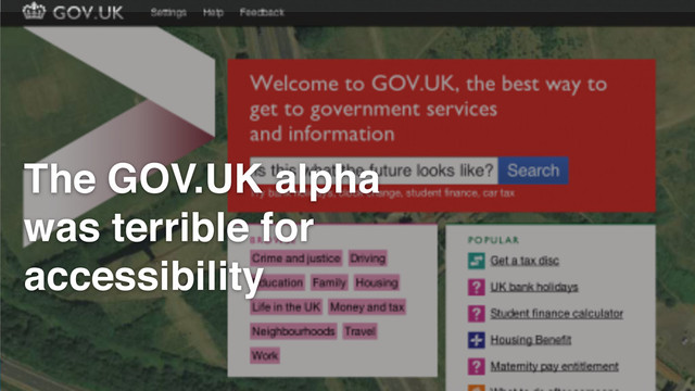 GDS
The GOV.UK alpha
was terrible for
accessibility
