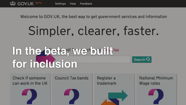 GDS
In the beta we built for inclusion
In the beta, we built
for inclusion
