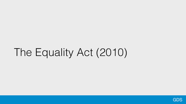 GDS
The Equality Act (2010)
