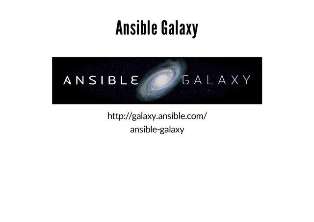 Ansible Galaxy
http://galaxy.ansible.com/
ansible-galaxy
