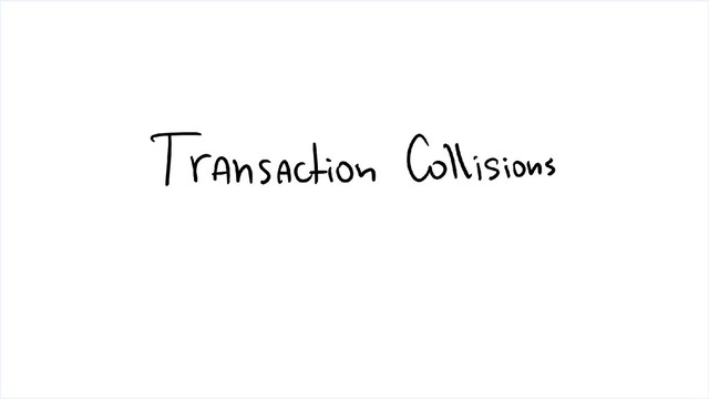 Transaction Collisions
