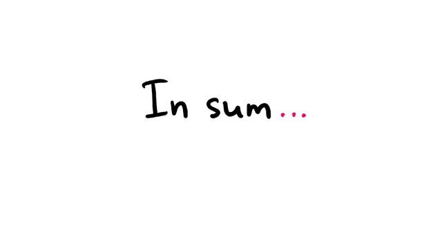 In Sum…
