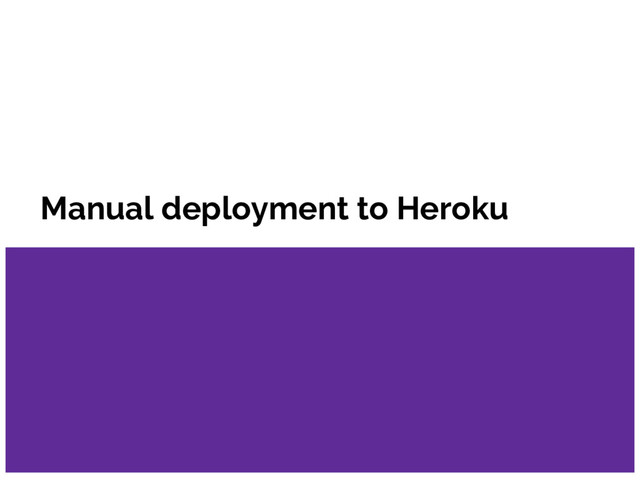 Manual deployment to Heroku
